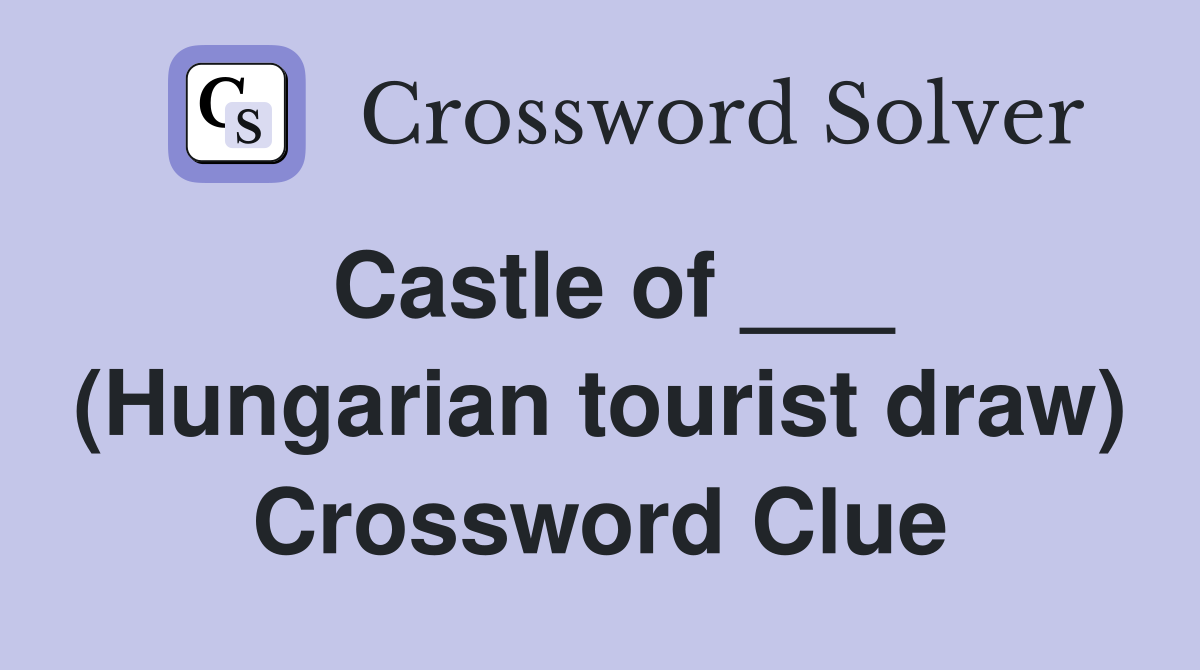 Castle of ___ (Hungarian tourist draw) Crossword Clue Answers